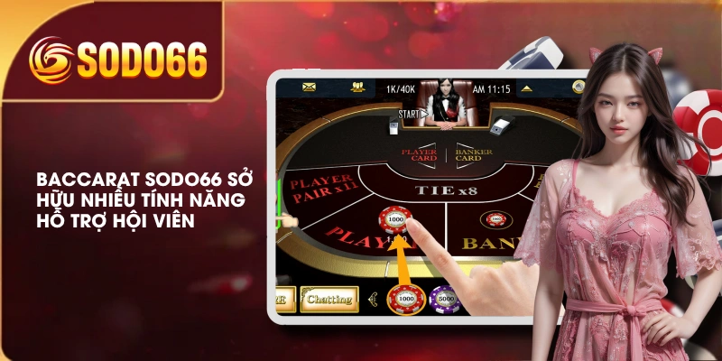 Baccarat SODO66 sở hữu nhiều tính năng hỗ trợ hội viên