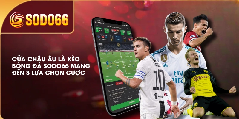 Cửa châu Âu là kèo bóng đá SODO66 mang đến 3 lựa chọn cược