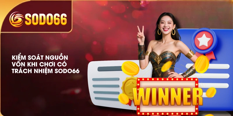 Chơi Có Trách Nhiệm SODO66 - Nguyên Tắc Cá Cược An Toàn 2 Kiểm soát nguồn vốn khi chơi có trách nhiệm SODO66