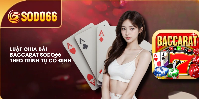 Luật chia bài Baccarat SODO66 theo trình tự cố định
