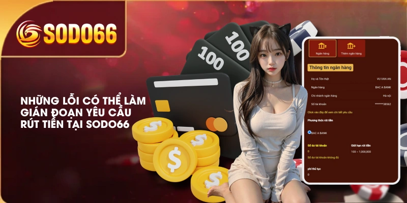 Những lỗi có thể làm gián đoạn yêu cầu rút tiền tại SODO66