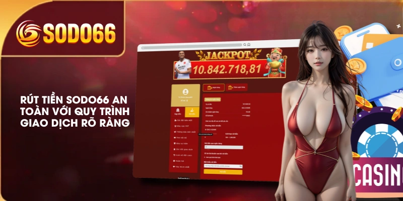 Rút Tiền SODO66 An Toàn Với Quy Trình Giao Dịch Rõ Ràng