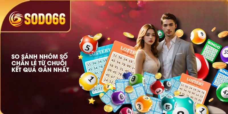 So sánh nhóm số chẵn lẻ từ chuỗi kết quả gần nhất